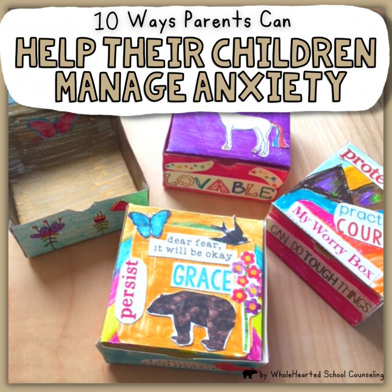 10 Ways Parents Can Help Their Children Manage Anxiety - WholeHearted ...