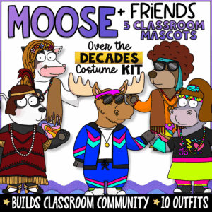 Moose + Friends Over the Decades Costume Kit featuring classroom mascot characters dressed in historical decade-themed outfits to promote classroom community, student engagement, social-emotional learning, and positive classroom culture. Includes 10 costume designs, character activities, and elementary classroom discussion tools.